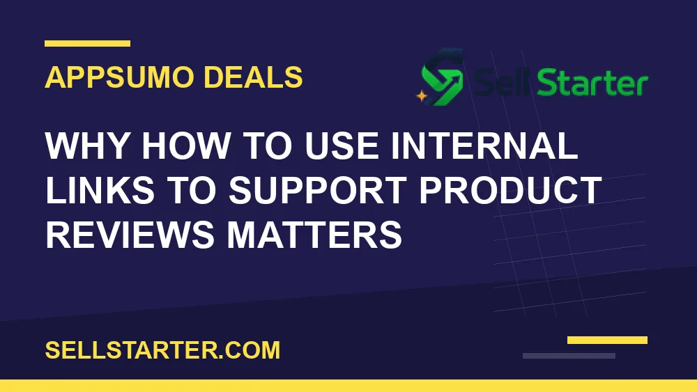 how to use internal links to support product reviews - Why how to use internal links to support product reviews matters | Sell Starter