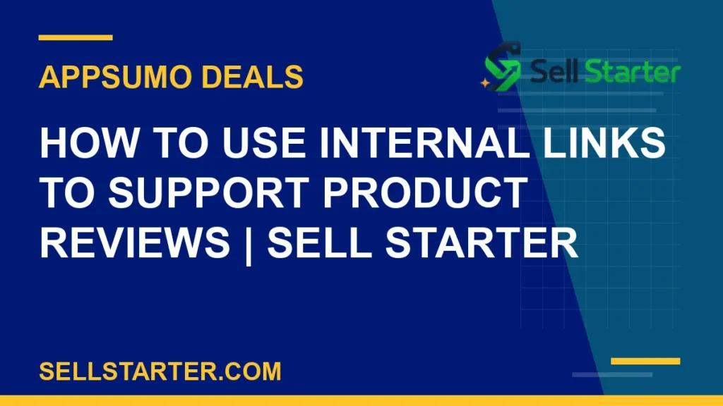 how to use internal links to support product reviews - How to Use Internal Links to Support Product Reviews | Sell Starter | Sell Starter