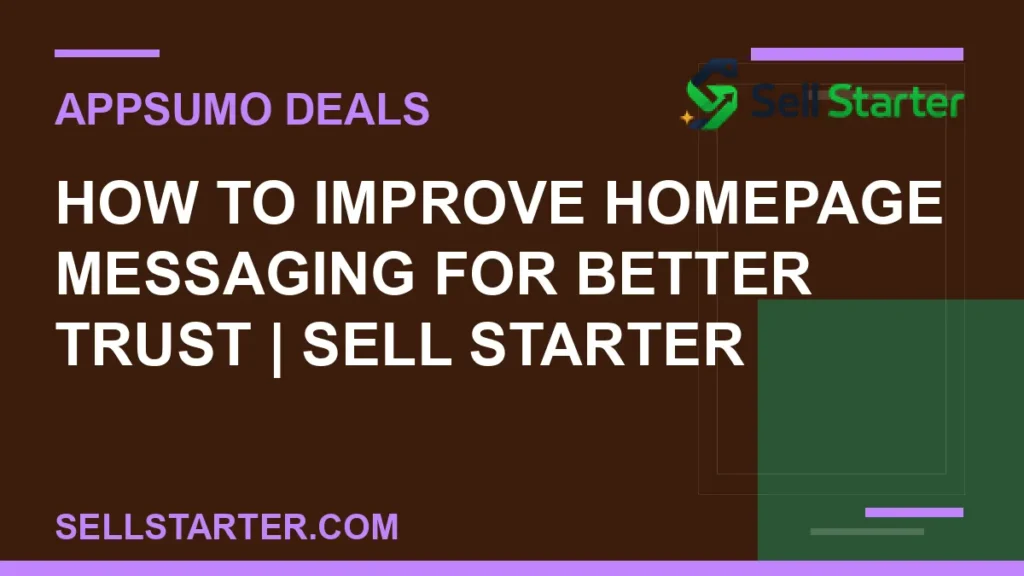 how to improve homepage messaging for better trust - How to Improve Homepage Messaging for Better Trust | Sell Starter | Sell Starter