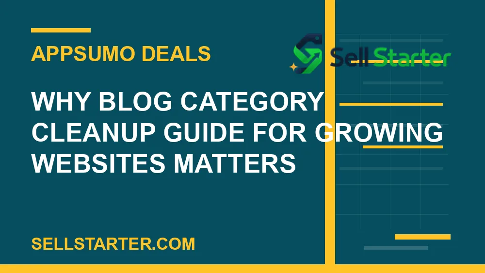 blog category cleanup guide for growing websites - Why blog category cleanup guide for growing websites matters | Sell Starter