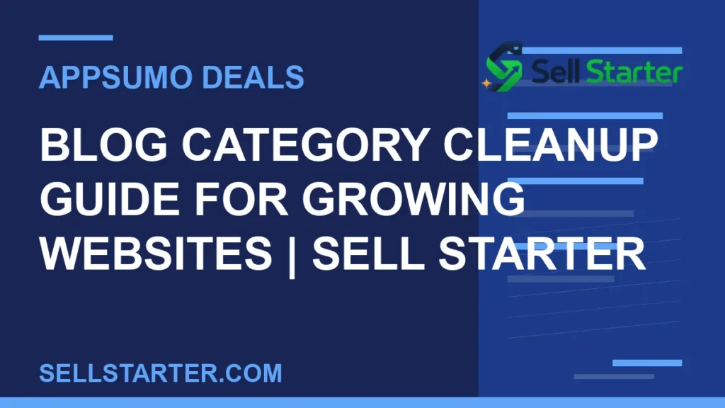 blog category cleanup guide for growing websites - Blog Category Cleanup Guide for Growing Websites | Sell Starter | Sell Starter