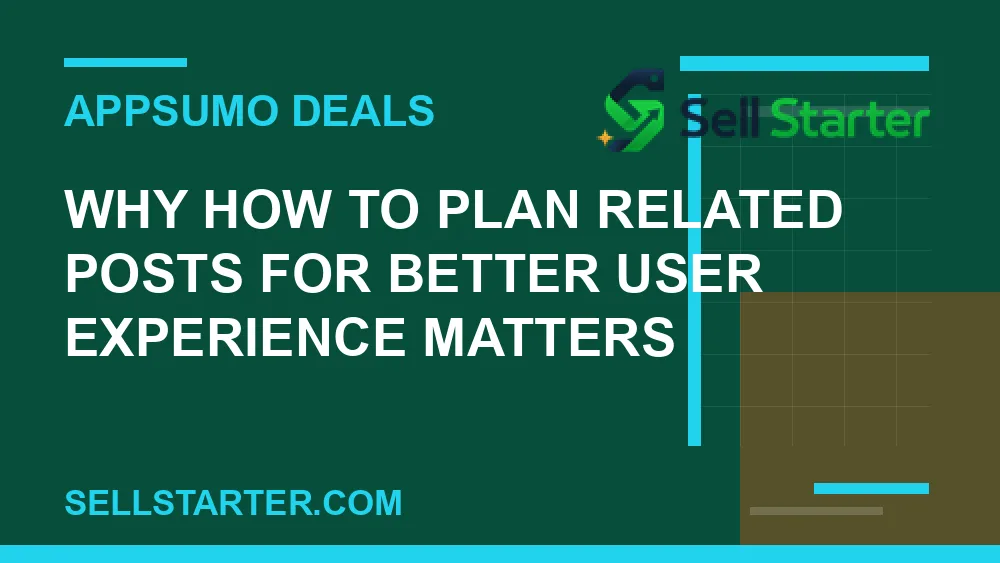 how to plan related posts for better user experience - Why how to plan related posts for better user experience matters | Sell Starter