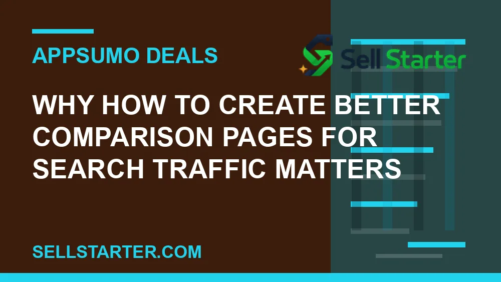 how to create better comparison pages for search traffic - Why how to create better comparison pages for search traffic matters | Sell Starter
