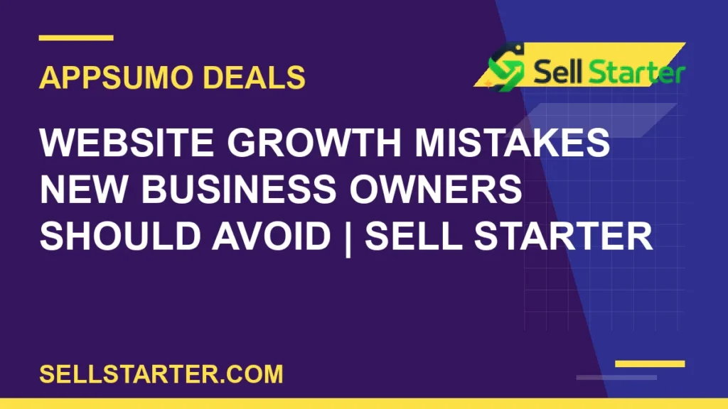 website growth mistakes new business owners should avoid - Website Growth Mistakes New Business Owners Should Avoid | Sell Starter | Sell Starter
