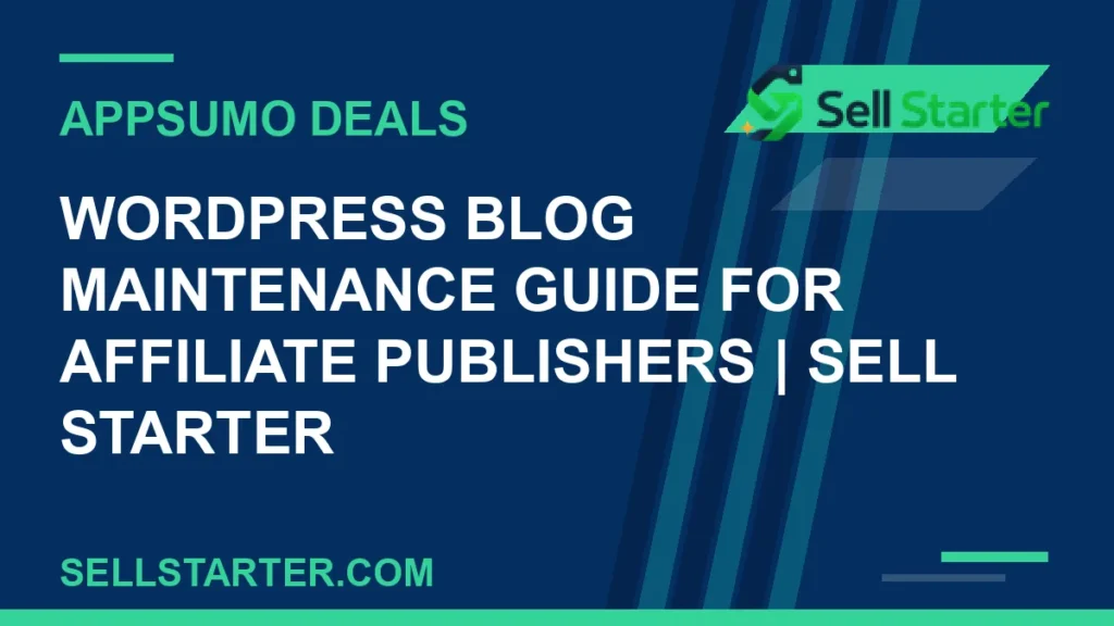 wordpress blog maintenance guide for affiliate publishers - WordPress Blog Maintenance Guide for Affiliate Publishers | Sell Starter | Sell Starter