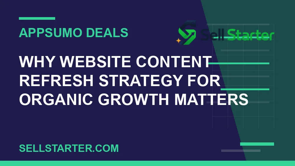 website content refresh strategy for organic growth - Why website content refresh strategy for organic growth matters | Sell Starter