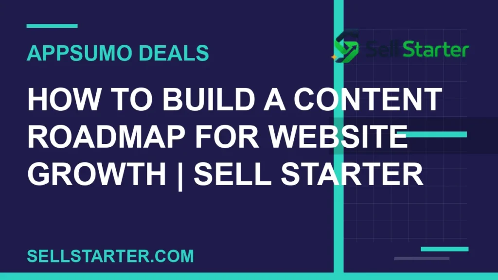 how to build a content roadmap for website growth - How to Build a Content Roadmap for Website Growth | Sell Starter | Sell Starter