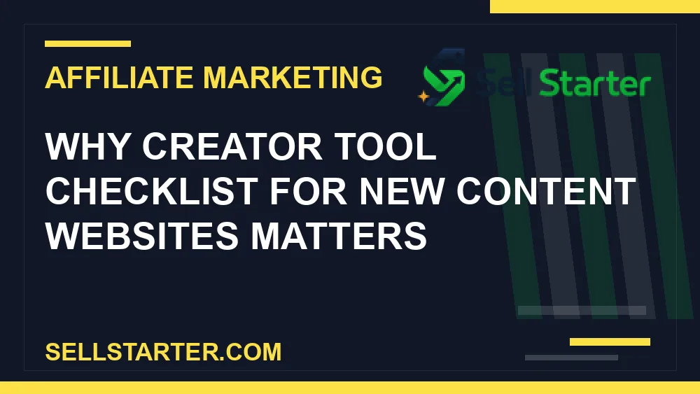 creator tool checklist for new content websites - Why creator tool checklist for new content websites matters | Sell Starter