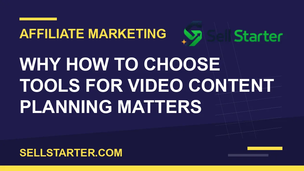 how to choose tools for video content planning - Why how to choose tools for video content planning matters | Sell Starter