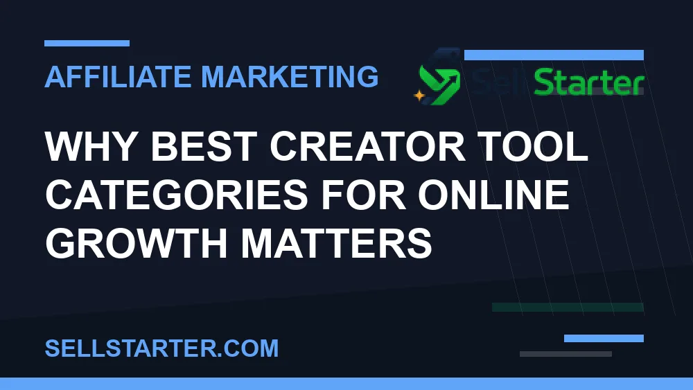 best creator tool categories for online growth - Why best creator tool categories for online growth matters | Sell Starter