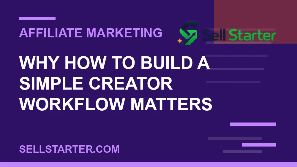 how to build a simple creator workflow - Why how to build a simple creator workflow matters | Sell Starter