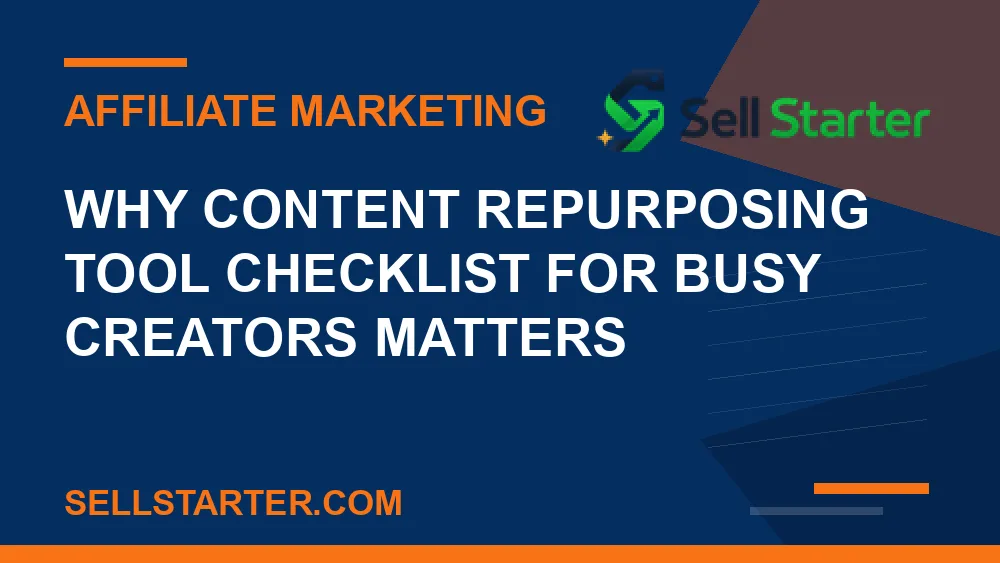 content repurposing tool checklist for busy creators - Why content repurposing tool checklist for busy creators matters | Sell Starter