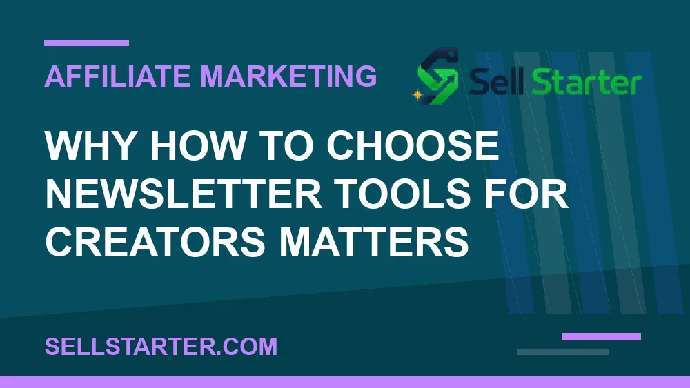 how to choose newsletter tools for creators - Why how to choose newsletter tools for creators matters | Sell Starter
