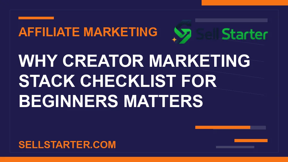 creator marketing stack checklist for beginners - Why creator marketing stack checklist for beginners matters | Sell Starter