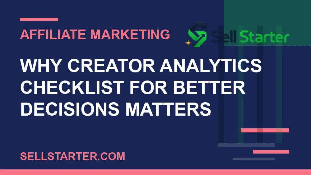 creator analytics checklist for better decisions - Why creator analytics checklist for better decisions matters | Sell Starter