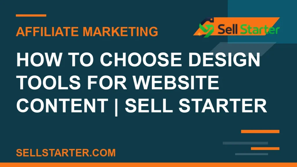 how to choose design tools for website content - How to Choose Design Tools for Website Content | Sell Starter | Sell Starter