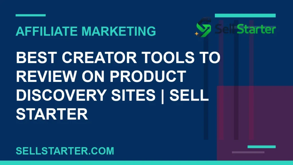 best creator tools to review on product discovery sites - Best Creator Tools to Review on Product Discovery Sites | Sell Starter | Sell Starter