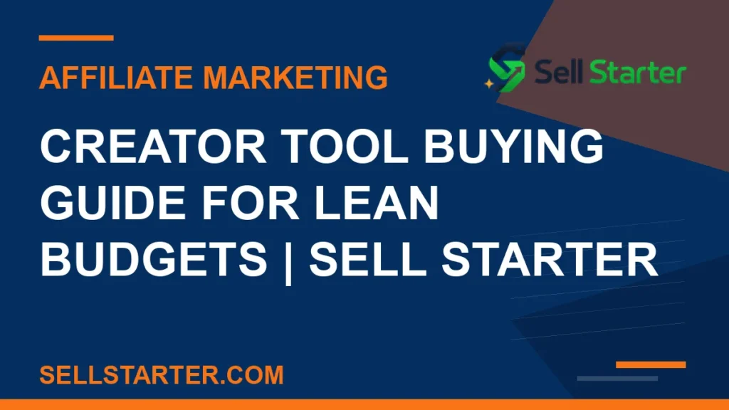 creator tool buying guide for lean budgets - Creator Tool Buying Guide for Lean Budgets | Sell Starter | Sell Starter