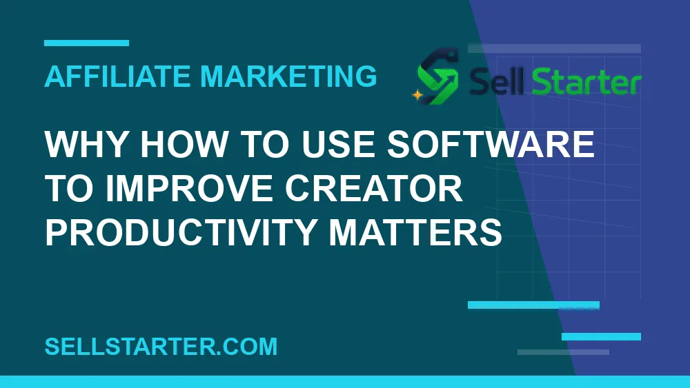 how to use software to improve creator productivity - Why how to use software to improve creator productivity matters | Sell Starter
