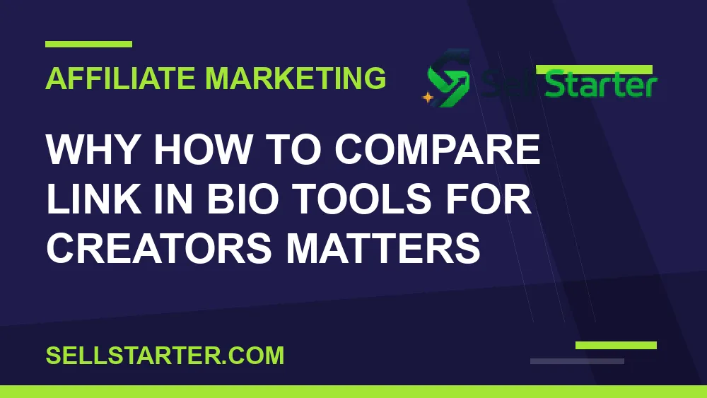 how to compare link in bio tools for creators - Why how to compare link in bio tools for creators matters | Sell Starter