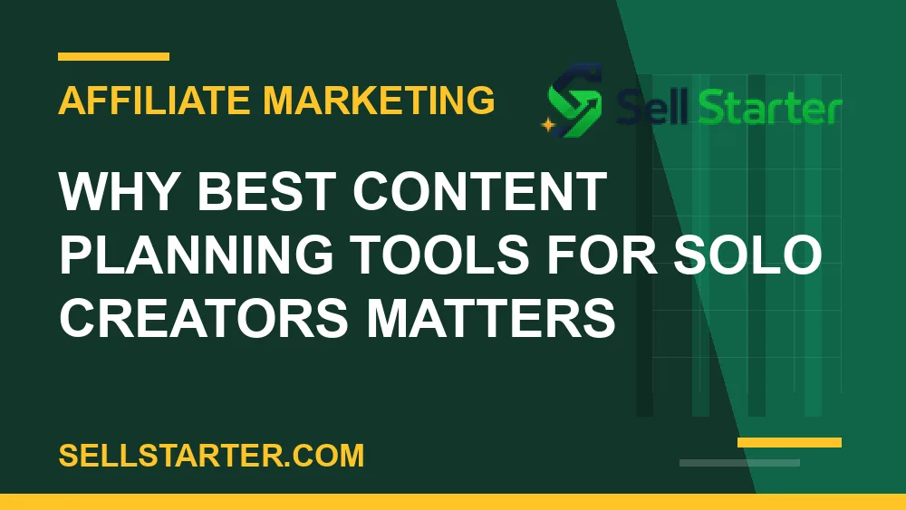 best content planning tools for solo creators - Why best content planning tools for solo creators matters | Sell Starter