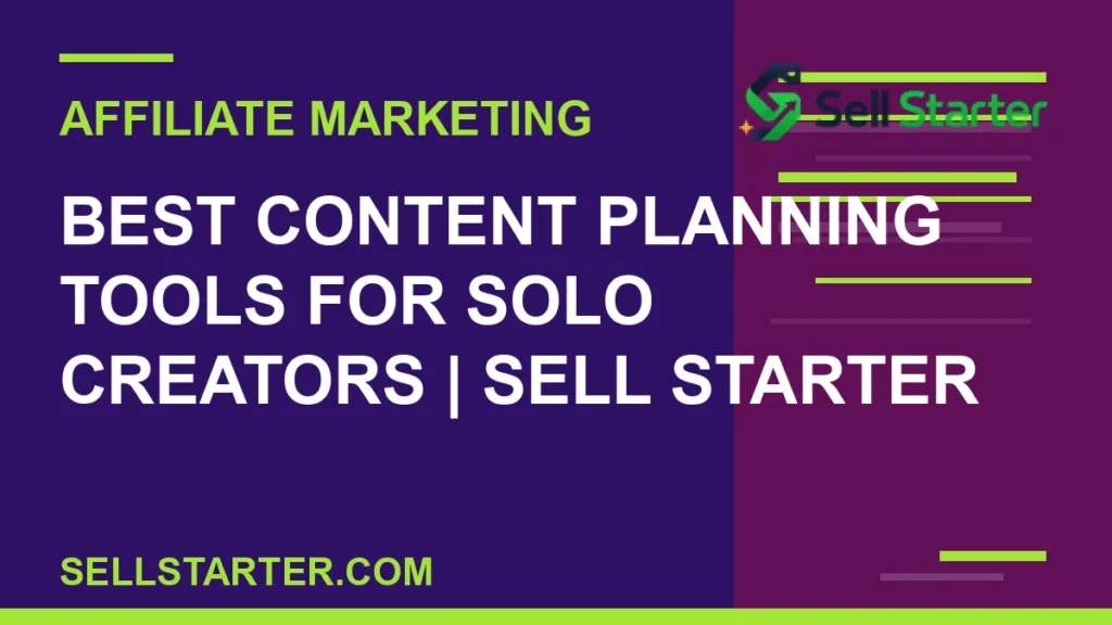 best content planning tools for solo creators - Best Content Planning Tools for Solo Creators | Sell Starter | Sell Starter