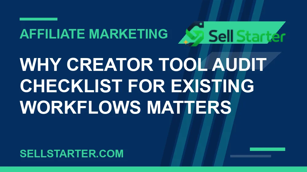 creator tool audit checklist for existing workflows - Why creator tool audit checklist for existing workflows matters | Sell Starter