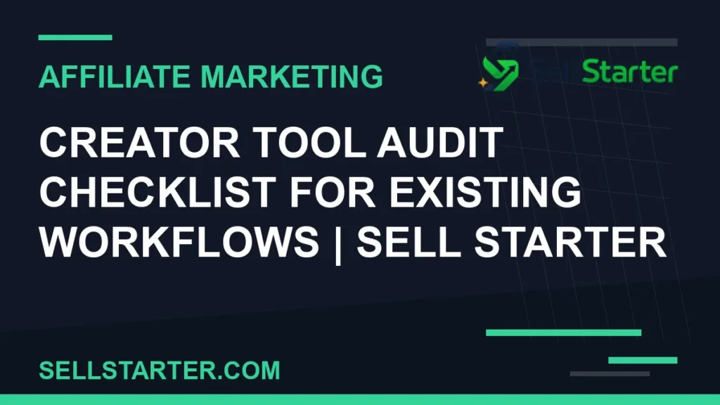 creator tool audit checklist for existing workflows - Creator Tool Audit Checklist for Existing Workflows | Sell Starter | Sell Starter