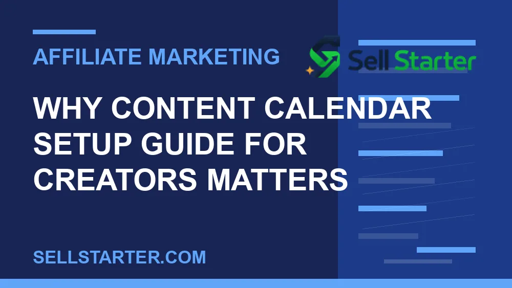 content calendar setup guide for creators - Why content calendar setup guide for creators matters | Sell Starter