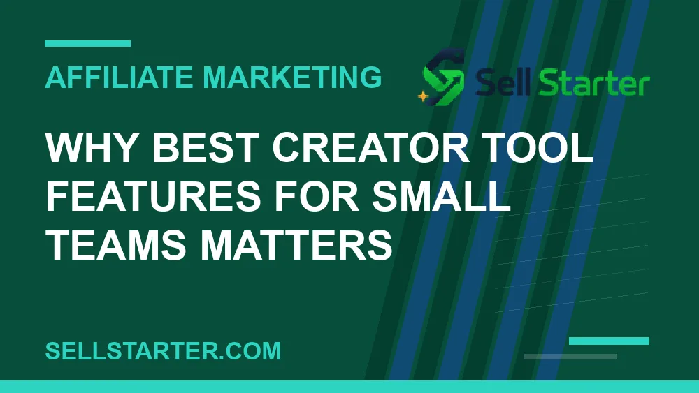 best creator tool features for small teams - Why best creator tool features for small teams matters | Sell Starter