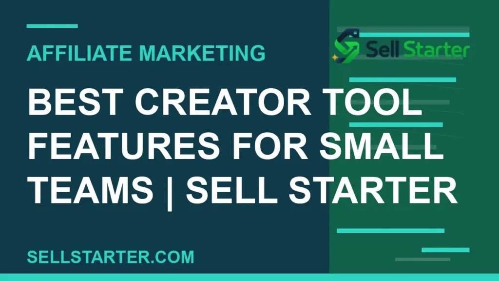 best creator tool features for small teams - Best Creator Tool Features for Small Teams | Sell Starter | Sell Starter