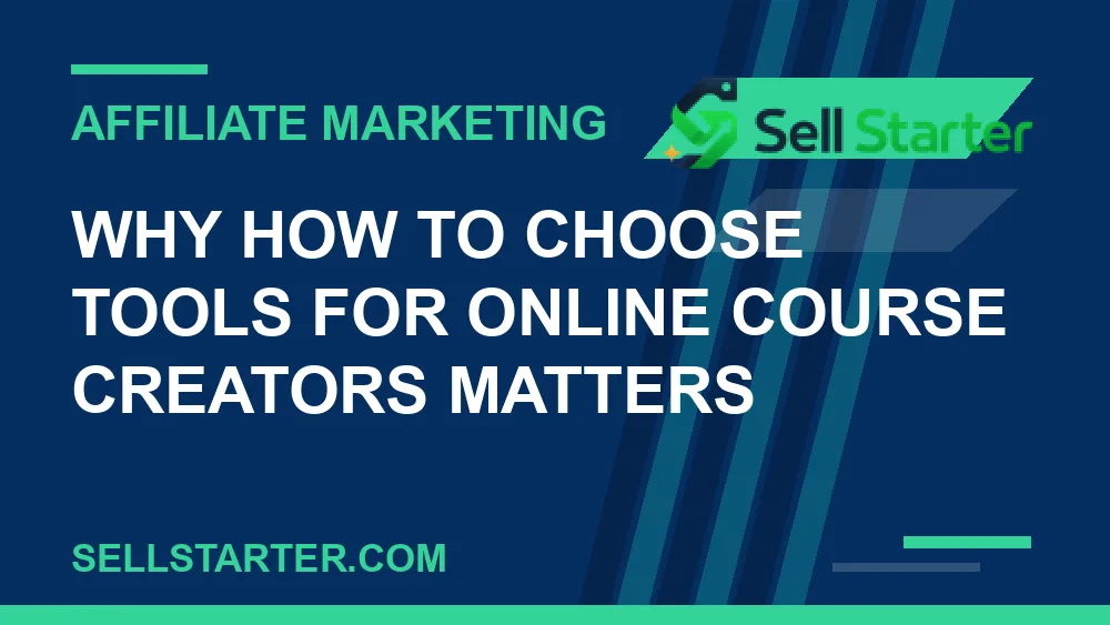 how to choose tools for online course creators - Why how to choose tools for online course creators matters | Sell Starter