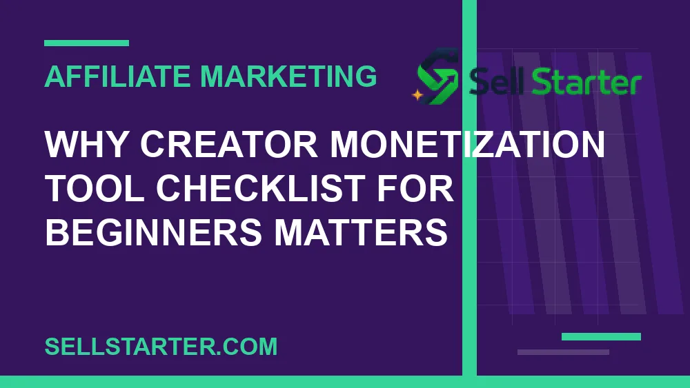 creator monetization tool checklist for beginners - Why creator monetization tool checklist for beginners matters | Sell Starter