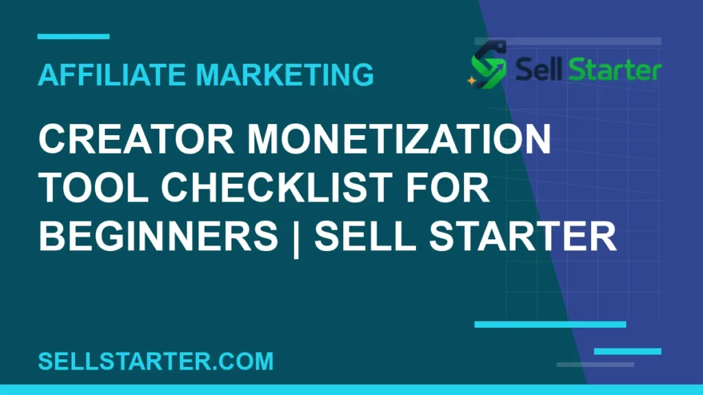 creator monetization tool checklist for beginners - Creator Monetization Tool Checklist for Beginners | Sell Starter | Sell Starter