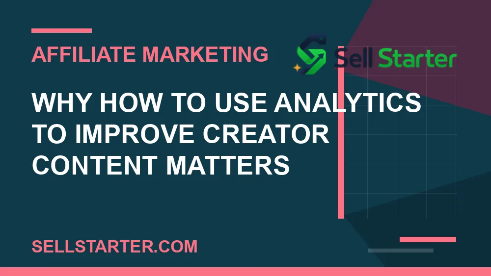 how to use analytics to improve creator content - Why how to use analytics to improve creator content matters | Sell Starter