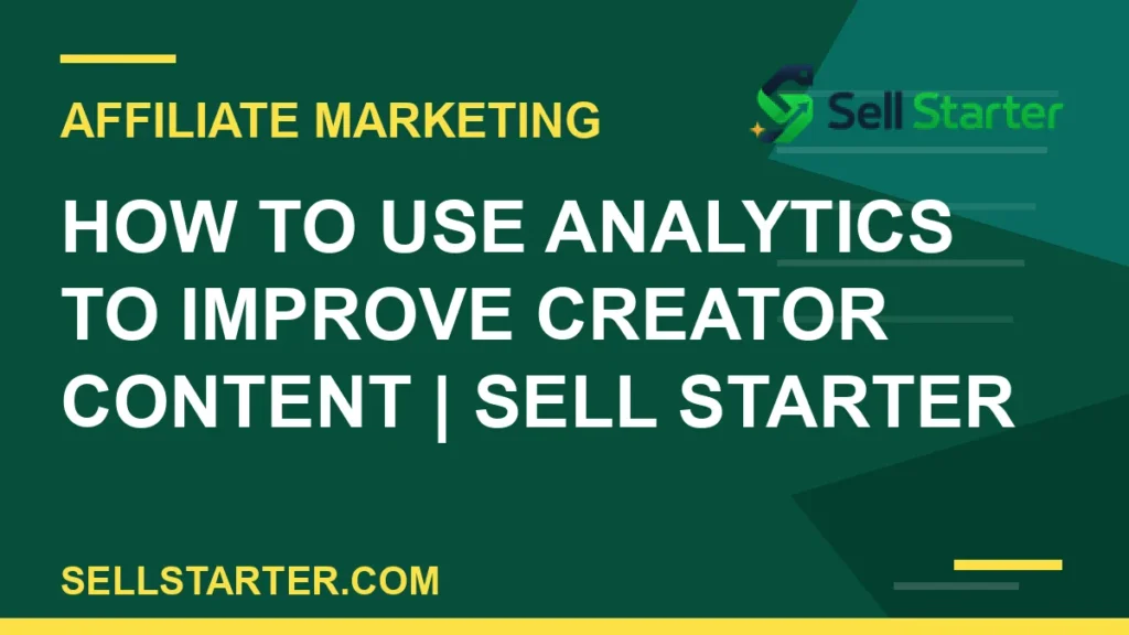 how to use analytics to improve creator content - How to Use Analytics to Improve Creator Content | Sell Starter | Sell Starter