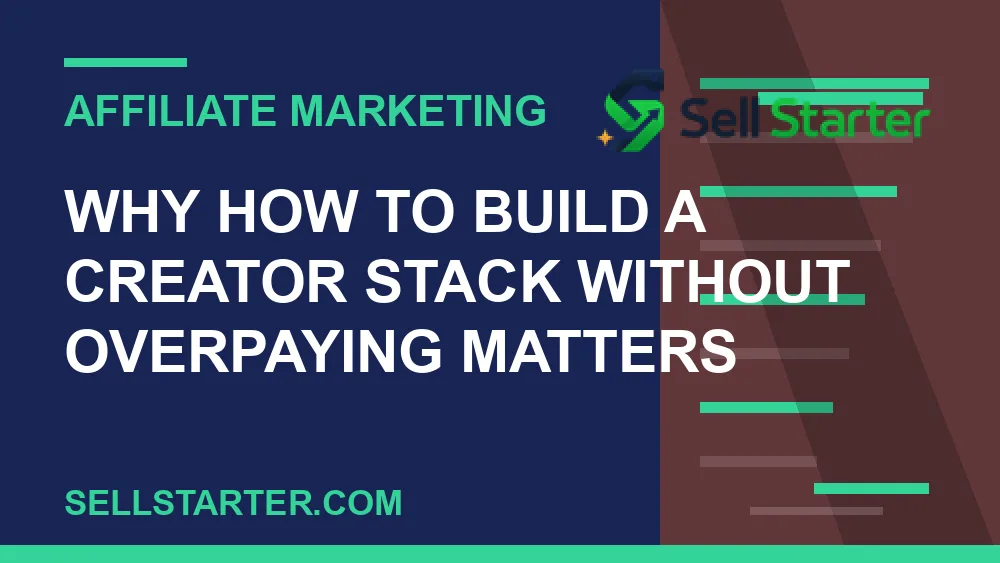 how to build a creator stack without overpaying - Why how to build a creator stack without overpaying matters | Sell Starter