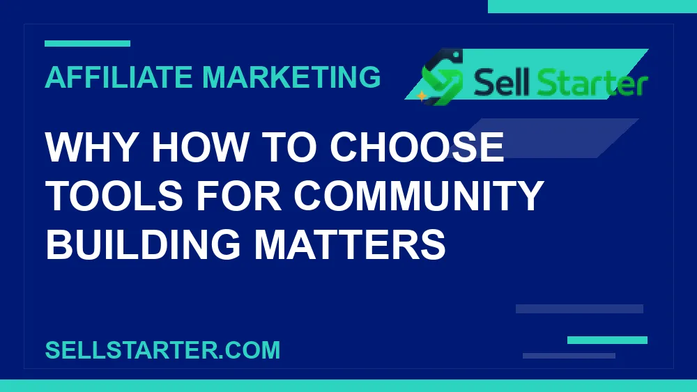 how to choose tools for community building - Why how to choose tools for community building matters | Sell Starter