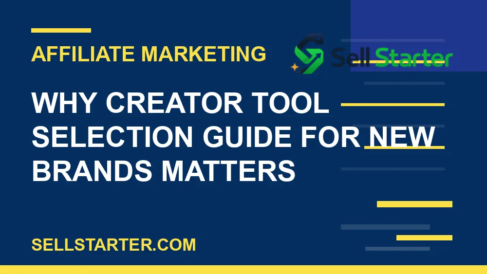creator tool selection guide for new brands - Why creator tool selection guide for new brands matters | Sell Starter