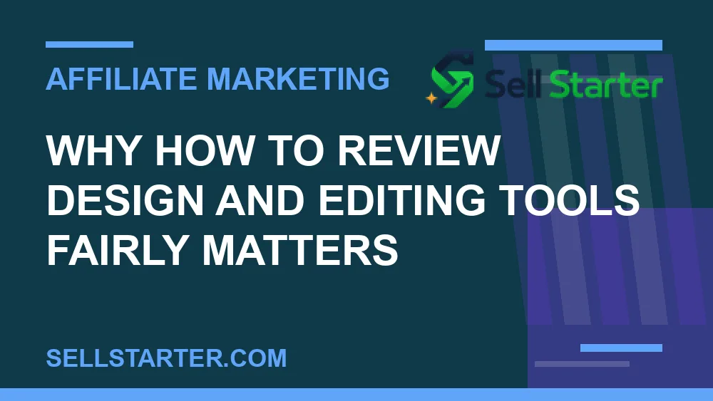 how to review design and editing tools fairly - Why how to review design and editing tools fairly matters | Sell Starter