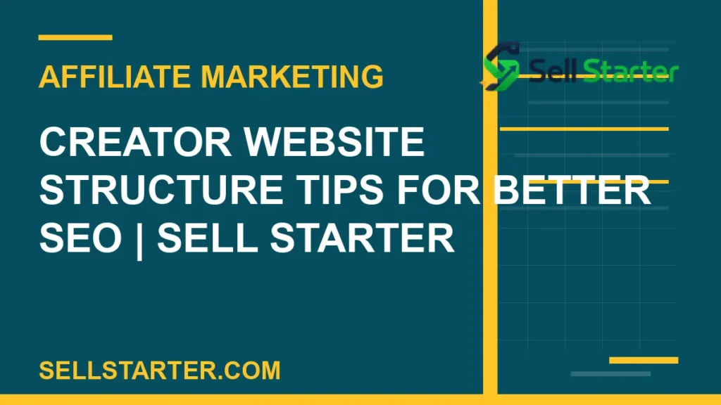 creator website structure tips for better seo - Creator Website Structure Tips for Better SEO | Sell Starter | Sell Starter