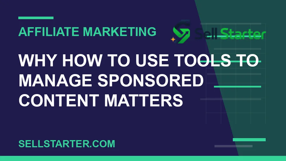 how to use tools to manage sponsored content - Why how to use tools to manage sponsored content matters | Sell Starter