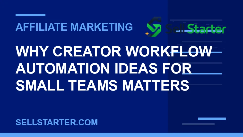 creator workflow automation ideas for small teams - Why creator workflow automation ideas for small teams matters | Sell Starter