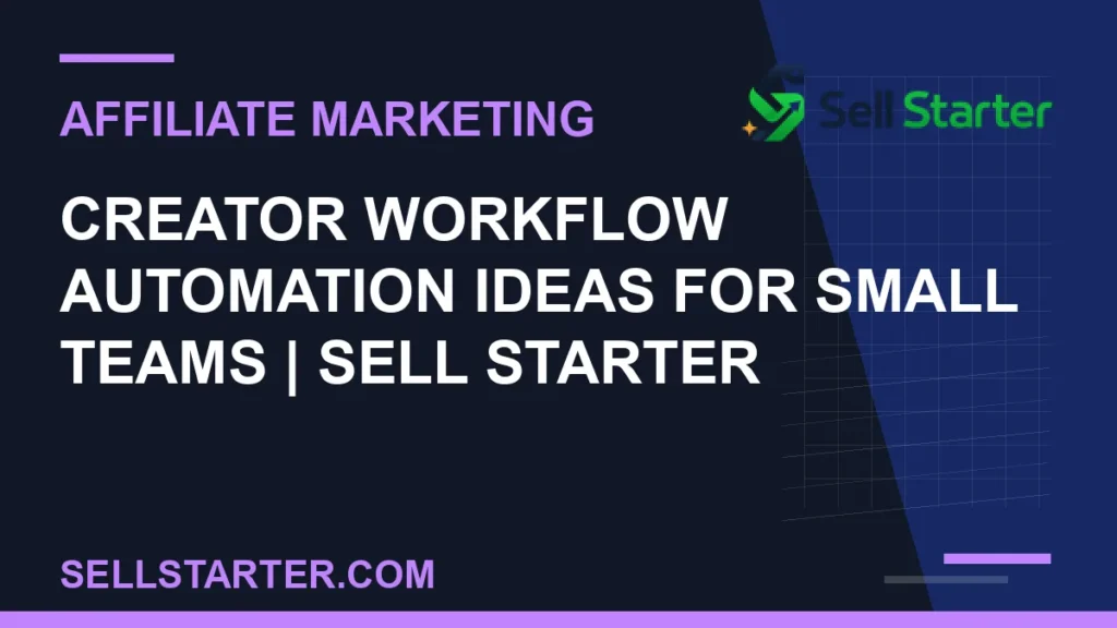 creator workflow automation ideas for small teams - Creator Workflow Automation Ideas for Small Teams | Sell Starter | Sell Starter