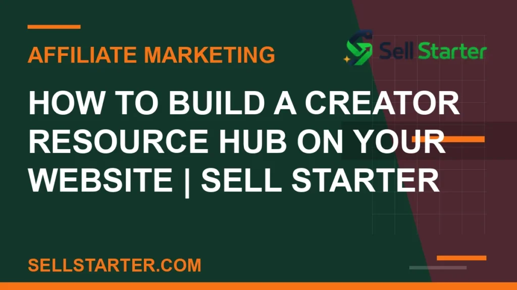 how to build a creator resource hub on your website - How to Build a Creator Resource Hub on Your Website | Sell Starter | Sell Starter