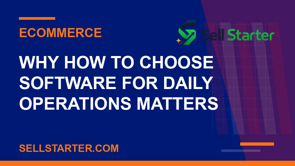 how to choose software for daily operations - Why how to choose software for daily operations matters | Sell Starter