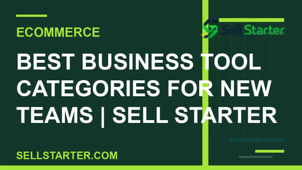 best business tool categories for new teams - Best Business Tool Categories for New Teams | Sell Starter | Sell Starter