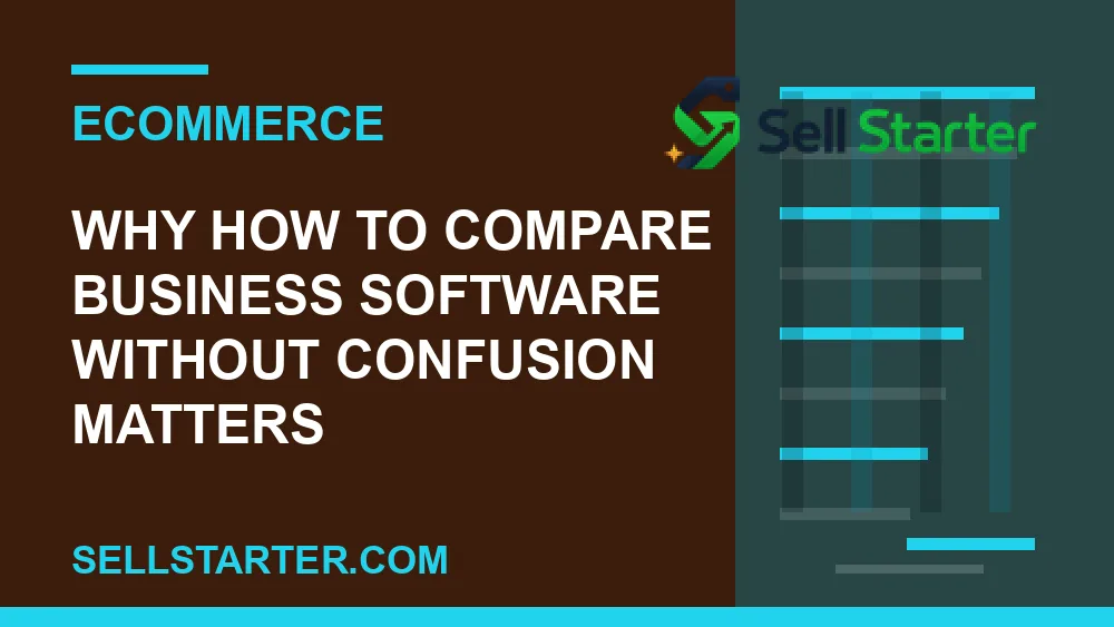 how to compare business software without confusion - Why how to compare business software without confusion matters | Sell Starter