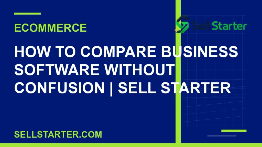 how to compare business software without confusion - How to Compare Business Software Without Confusion | Sell Starter | Sell Starter