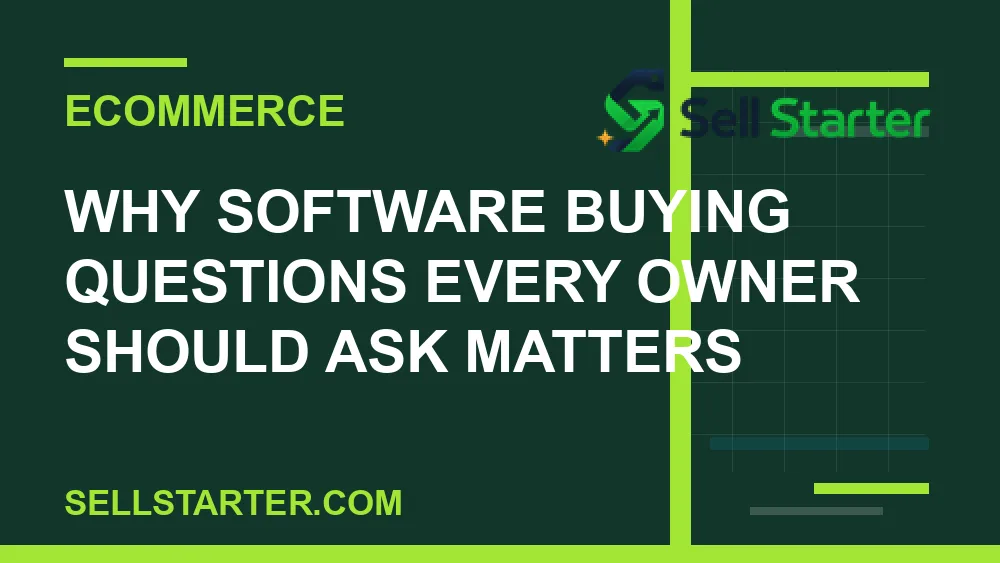 software buying questions every owner should ask - Why software buying questions every owner should ask matters | Sell Starter